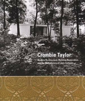 Crombie Taylor: Modern Architecture, Building Restoration, and the Rediscovery of Louis Sullivan by Jeffrey Plank