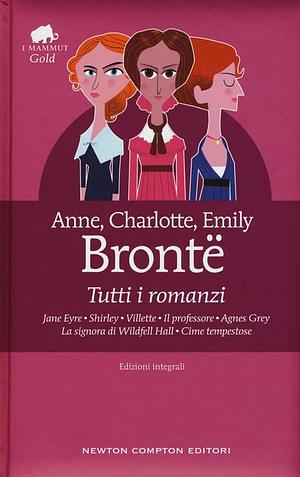 Tutti i romanzi by Emily Brontë, Anne Brontë, Charlotte Brontë