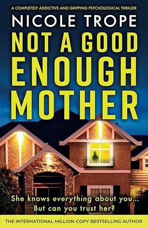 Not a Good Enough Mother: A completely addictive and gripping psychological thriller by Nicole Trope, Nicole Trope