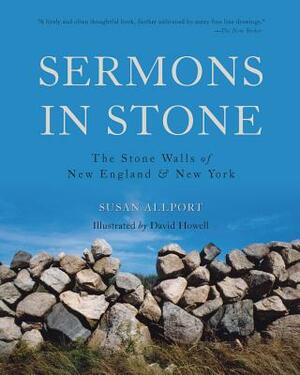 Sermons in Stone: The Stone Walls of New England and New York by Susan Allport