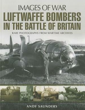Luftwaffe Bombers in the Battle of Britain by Andy Saunders