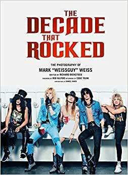 The Decade That Rocked: The Music and Mayhem of '80s Rock and Metal by Rob Halford, Mark Weiss, Richard Bienstock, Eddie Trunk