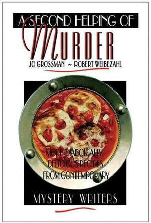A Second Helping of Murder: More Diabolically Delicious Recipes from Contemporary Mystery Writers by Jo Grossman, Robert Weibezahl