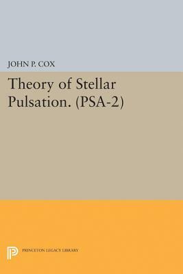 Theory of Stellar Pulsation. (Psa-2), Volume 2 by John P. Cox