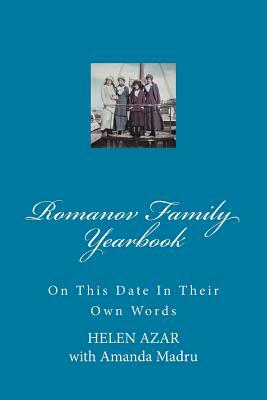 Romanov Family Yearbook: On this date in their own words by Helen Azar, Amanda Madru