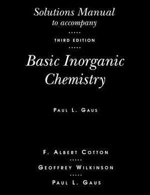 Solutions Manual T/A Basic Inorg Ch by Gaus, Cotton, F. Albert Cotton