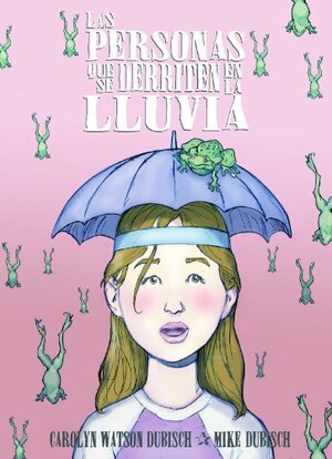 Las Personas Que Se Derriten En La Lluvia, Una Nueva Chica En el Peublo by Carolyn Watson Dubisch