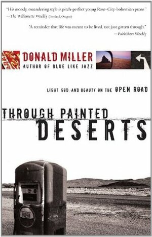 Through Painted Deserts: Light, God, and Beauty on the Open Road by Donald Miller