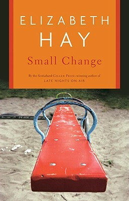 Small Change by Elizabeth Hay