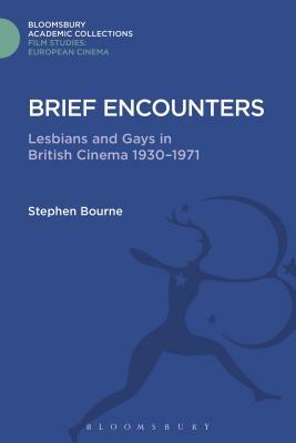 Brief Encounters: Lesbians and Gays in British Cinema 1930 - 1971 by Stephen Bourne