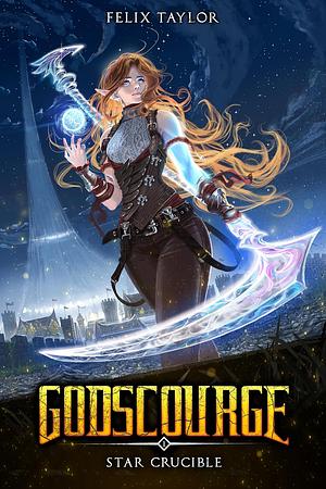 Godscourge Book 1: Star Crucible: by Felix Taylor