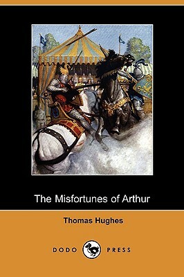 The Misfortunes of Arthur by Thomas Hughes