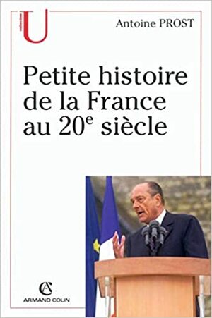 Petite histoire de la France au 20e siècle by Antoine Prost