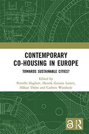 Contemporary Co-housing in Europe (Open Access): Towards Sustainable Cities? by Håkan Thörn, Pernilla Hagbert, Henrik Gutzon Larsen, Cathrin Wasshede