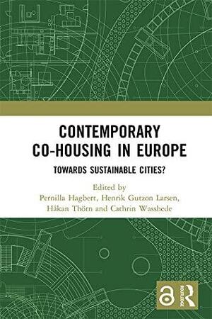 Contemporary Co-housing in Europe (Open Access): Towards Sustainable Cities? by Håkan Thörn, Henrik Gutzon Larsen, Cathrin Wasshede, Pernilla Hagbert