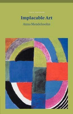 Implacable Art by Anna Mendelssohn
