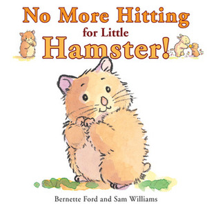No More Hitting for Little Hamster! by Sam Williams, Bernette G. Ford