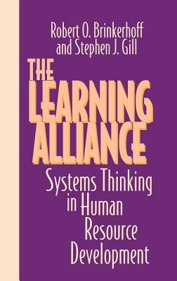 The Learning Alliance: Systems Thinking in Human Resource Development by Stephen J. Gill, Robert O. Brinkerhoff