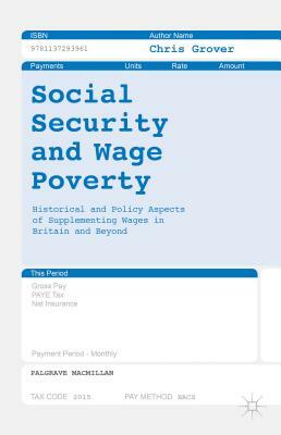 Social Security and Wage Poverty: Historical and Policy Aspects of Supplementing Wages in Britian and Beyond by Chris Grover