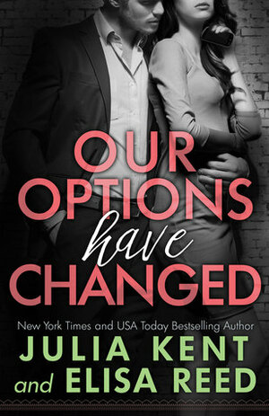 Our Options Have Changed by Julia Kent, Elisa Reed