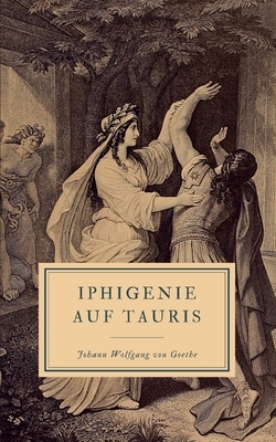 Iphigenie auf Tauris: Ein Schauspiel by Johann Wolfgang von Goethe
