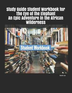 Study Guide Student Workbook for the Eye of the Elephant an Epic Adventure in the African Wilderness by David Lee