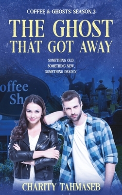 Coffee and Ghosts 2: The Ghost That Got Away by Charity Tahmaseb