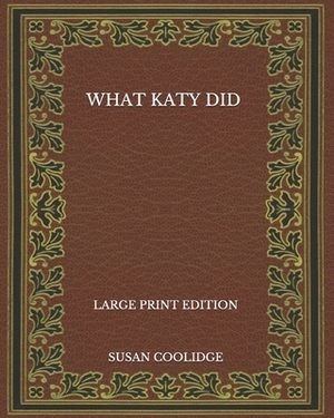 What Katy Did - Large Print Edition by Susan Coolidge