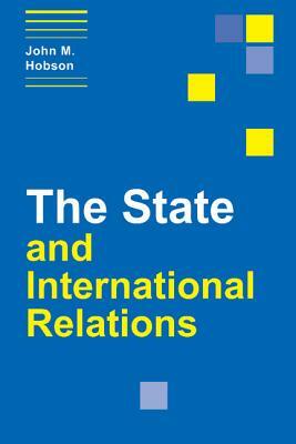 The State and International Relations by John M. Hobson