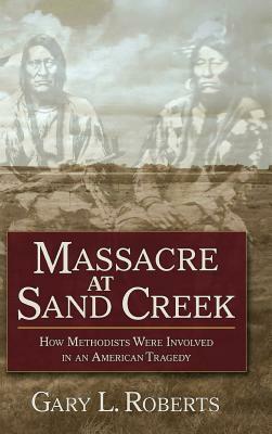 Massacre at Sand Creek by Gary L. Roberts