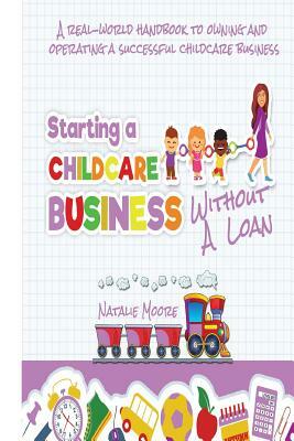 Starting A Childcare Business Without A Loan by Natalie Moore