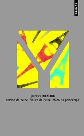 Remise de peine / Fleurs de ruine / Chien de printemps by Patrick Modiano