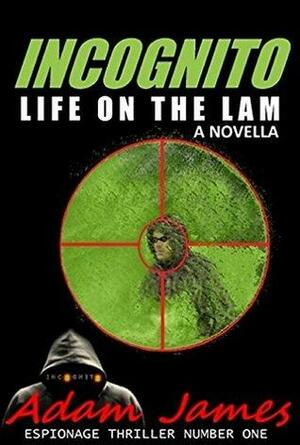 Incognito: Life on the Lam by Adam James