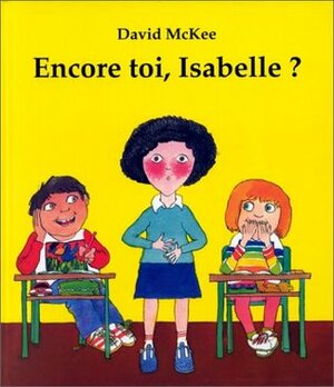 Encore toi, Isabelle ? by David McKee