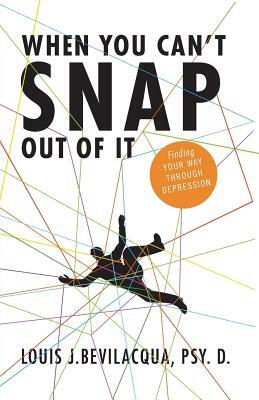 When You Can't Snap Out of It by Louis J. Bevilacqua