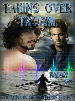 Taking Over Trofim by Tarian P.S., Talon P.S., Talon P.S.