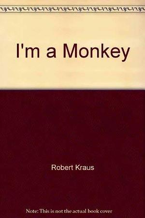 I'm a Monkey by Robert Kraus