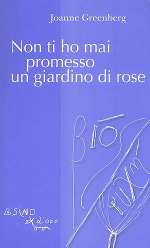 Non ti ho mai promesso un giardino di rose by Joanne Greenberg