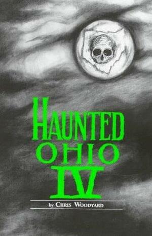 Haunted Ohio IV: Restless Spirits by Chris Woodyard