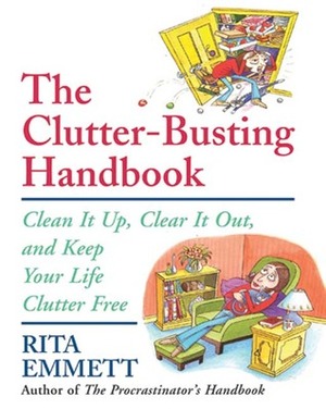 The Clutter-Busting Handbook: Clean It Up, Clear It Out, and Keep Your Life Clutter-Free by Rita Emmett