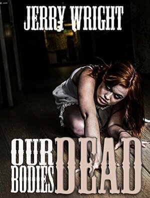 Our Dead Bodies by Jerry Wright