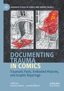 Documenting Trauma in Comics: Traumatic Pasts, Embodied Histories, and Graphic Reportage by Candida Rifkind, Dominic Davies