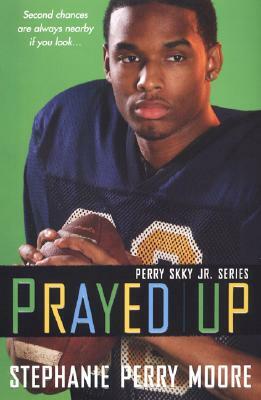 Prayed Up: Perry Skky Jr. Series #4 by Stephanie Perry Moore