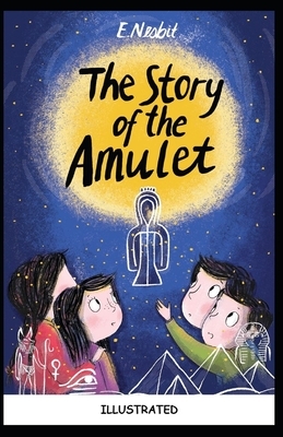 The Story of the Amulet Illustrated by E. Nesbit