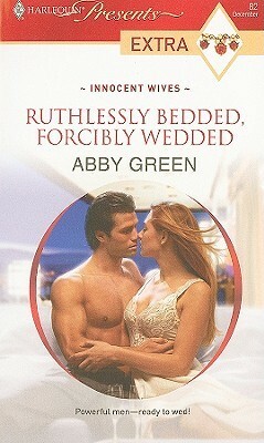 Ruthlessly Bedded, Forcibly Wedded by Abby Green