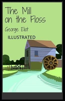 The Mill on the Floss Illustrated by George Eliot