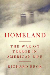 Homeland: The War on Terror in American Life by Richard Beck