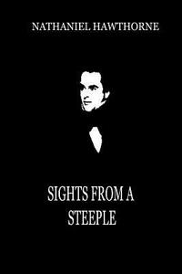 Sights From A Steeple by Nathaniel Hawthorne