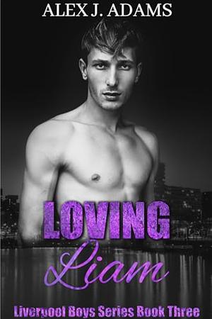 Loving Liam by Alex J. Adams