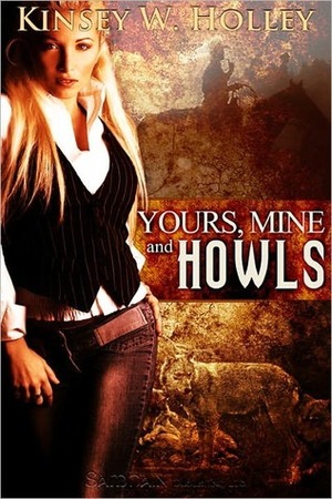 Yours, Mine and Howls by Kinsey W. Holley